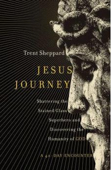 Jesus Journey: Shattering the Stained Glass Superhero and Discovering the Humanity of God 9780310347767