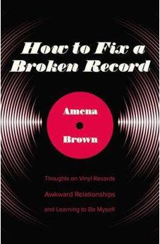 How to Fix a Broken Record: Thoughts on Vinyl Records, Awkward Relationships, and Learning to Be Myself 9780310349334