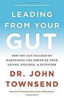 Leading from Your Gut: How You Can Succeed by Harnessing the Power of Your Values, Feelings, and Intuition 9780310350118