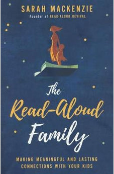 The Read-Aloud Family: Making Meaningful and Lasting Connections with Your Kids 9780310350323