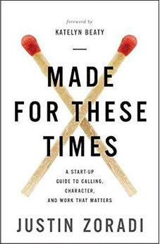 Made for These Times: A Start-Up Guide to Calling, Character, and Work That Matters 9780310351078