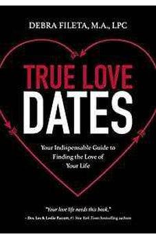 True Love Dates: Your Indispensable Guide to Finding the Love of your Life 9780310352051
