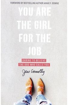 You Are the Girl for the Job: Daring to Believe the God Who Calls You
