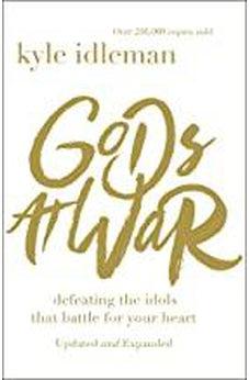 Gods at War: Defeating the Idols that Battle for Your Heart 9780310353348