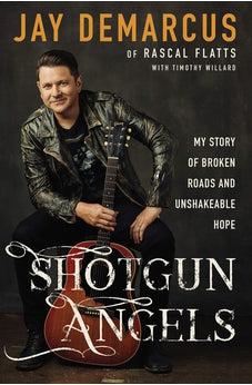 Shotgun Angels: My Story of Broken Roads and Unshakeable Hope 9780310355038