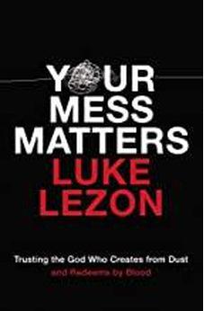 Your Mess Matters: Trusting the God Who Creates from Dust and Redeems by Blood