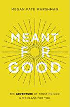 Meant for Good: The Adventure of Trusting God and His Plans for You
