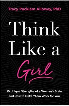 Think Like a Girl: 10 Unique Strengths of a Woman's Brain and How to Make Them Work for You