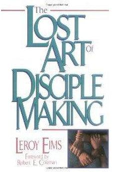 The Lost Art of Disciple Making 9780310372813