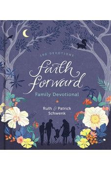 Faith Forward Family Devotional: 100 Devotions
