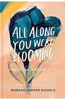 All Along You Were Blooming: Thoughts for Boundless Living 9780310454076
