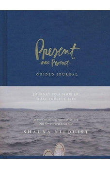Present Over Perfect Guided Journal: Journey to a Simpler, More Soulful Life