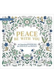 Peace Be with You: An Inspirational Coloring Book for Stress Relief and Creativity (Coloring Faith)
