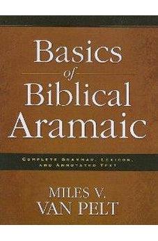 Basics of Biblical Aramaic: Complete Grammar, Lexicon, and Annotated Text 9780310493914