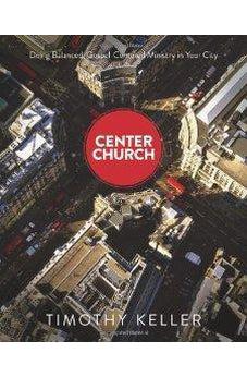 Center Church: Doing Balanced, Gospel-Centered Ministry in Your City 9780310494188