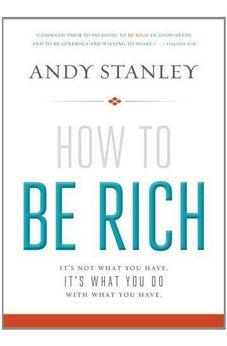How to Be Rich: It's Not What You Have. It's What You Do With What You Have. 9780310494874
