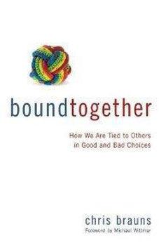Bound Together: How We Are Tied to Others in Good and Bad Choices 9780310495116