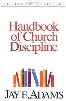 Handbook of Church Discipline: A Right and Privilege of Every Church Member (Jay Adams Library) 9780310511915