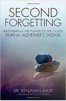 Second Forgetting: Remembering the Power of the Gospel during Alzheimer's Disease 9780310513872