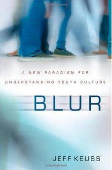 Blur: A New Paradigm for Understanding Youth Culture 9780310514848