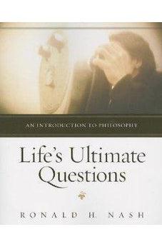 Life's Ultimate Questions: An Introduction to Philosophy 9780310514923