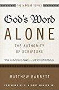 God's Word Alone---The Authority of Scripture: What the Reformers Taught...and Why It Still Matters (The Five Solas Series) 9780310515722