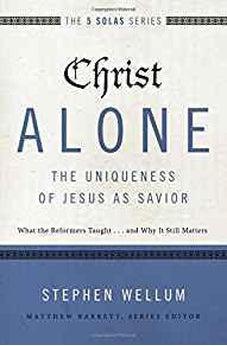 Christ Alone---The Uniqueness of Jesus as Savior: What the Reformers Taught...and Why It Still Matters (The Five Solas Series) 9780310515746