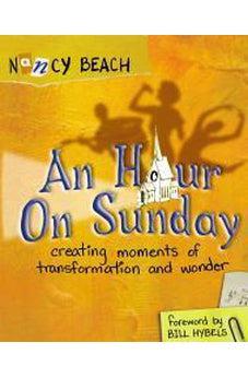 An Hour on Sunday: Creating Moments of Transformation and Wonder 9780310515944