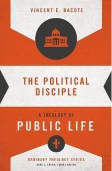 The Political Disciple: A Theology of Public Life (Ordinary Theology) 9780310516071