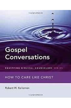 Gospel Conversations: How to Care Like Christ (Equipping Biblical Counselors) 9780310516156