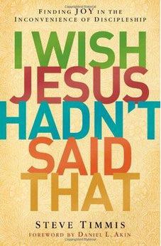I Wish Jesus Hadn't Said That: Finding Joy in the Inconvenience of Discipleship 9780310516521