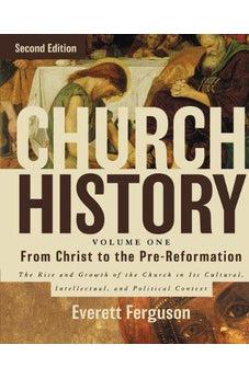 Church History, Volume One: From Christ to the Pre-Reformation: The Rise and Growth of the Church in Its Cultural, Intellectual, and Political Context 9780310516569