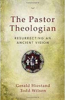 The Pastor Theologian: Resurrecting an Ancient Vision 9780310516828