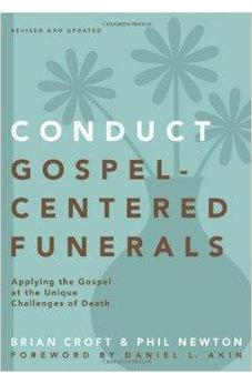 Conduct Gospel-Centered Funerals: Applying the Gospel at the Unique Challenges of Death (Practical Shepherding Series) 9780310517184