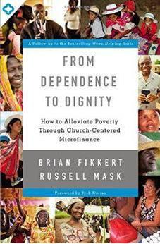 From Dependence to Dignity: How to Alleviate Poverty through Church-Centered Microfinance 9780310518129