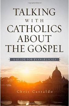 Talking with Catholics about the Gospel: A Guide for Evangelicals 9780310518143