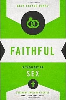 Faithful: A Theology of Sex (Ordinary Theology) 9780310518273