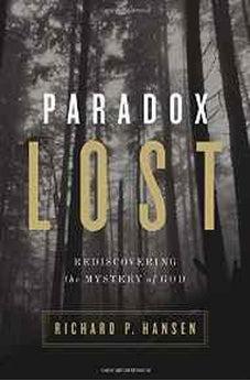 Paradox Lost: Rediscovering the Mystery of God 9780310518389