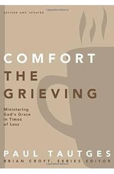 Comfort the Grieving: Ministering God's Grace in Times of Loss (Practical Shepherding Series) 9780310519331