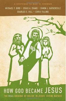 How God Became Jesus: The Real Origins of Belief in Jesus' Divine Nature---A Response to Bart D. Ehrman 9780310519591