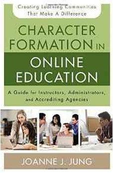 Character Formation in Online Education: A Guide for Instructors, Administrators, and Accrediting Agencies 9780310520306