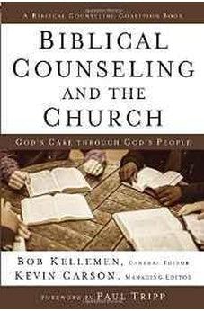 Biblical Counseling and the Church: God's Care Through God's People (Biblical Counseling Coalition) 9780310520627