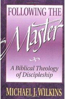 Following the Master: A Biblical Theology of Discipleship