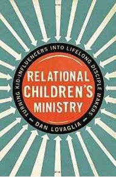 Relational Children's Ministry: Turning Kid-Influencers Into Lifelong Disciple Makers 9780310522676