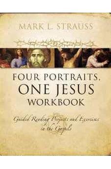 Four Portraits, One Jesus Workbook: Guided Reading Projects and Exercises in the Gospels 9780310522843