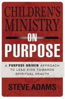 Children's Ministry on Purpose: A Purpose Driven Approach to Lead Kids toward Spiritual Health 9780310523017