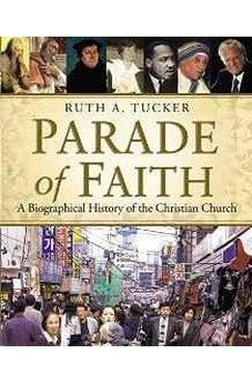 Parade of Faith: A Biographical History of the Christian Church 9780310525141