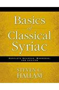 Basics of Classical Syriac: Complete Grammar, Workbook, and Lexicon 9780310527862
