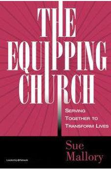 The Equipping Church: Serving Together to Transform Lives 9780310531364