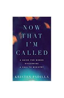 Now That I'm Called: A Guide for Women Discerning a Call to Ministry 9780310532187